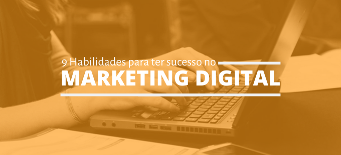 9 habilidades para um profissional de marketing digital